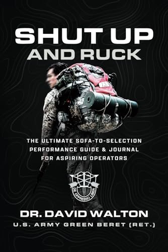 Shut Up and Ruck: THE ULTIMATE SOFA-TO-SELECTION PERFORMANCE GUIDE AND JOURNAL FOR ASPIRING OPERATORS