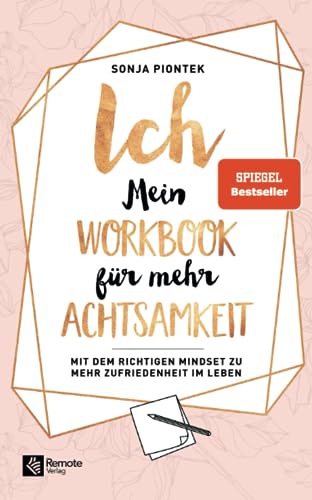 ICH - Mein Workbook für mehr Achtsamkeit: Mit dem richtigen Mindset zu mehr Zufriedenheit im Leben