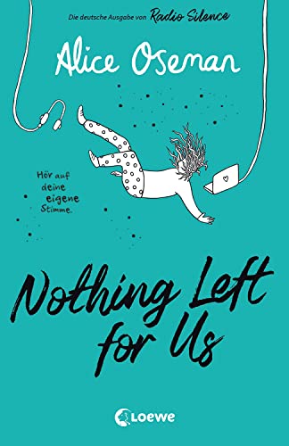 Nothing Left for Us (deutsche Ausgabe von Radio Silence): Heartstopper Autorin Alice Oseman begeistert mit ihrem bewegenden Roman über Podcasts, Leistungsdruck und wahre Freundschaft