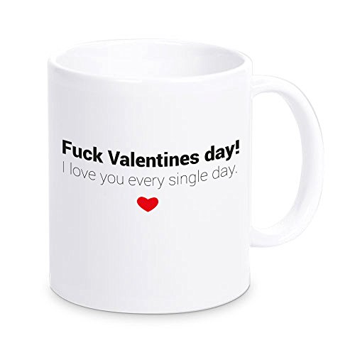 4youDesign Tasse -Fuck Valentines Day. I Love You Every Single Day- Kaffeebecher mit lustigem Spruch - Geschenkidee zum Valentinstag für Verliebte