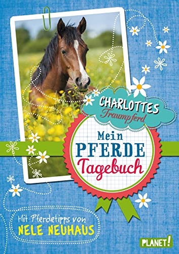 Charlottes Traumpferd: Mein Pferde-Tagebuch: Mit Pferdetipps von Nele Neuhaus