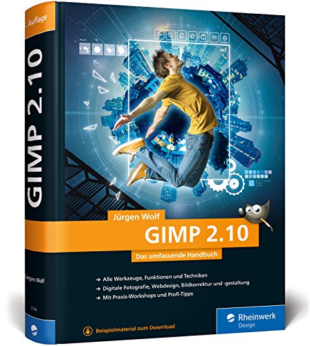 GIMP 2.10: Das umfassende Handbuch | GIMP von A bis Z auf knapp 1.000 Seiten
