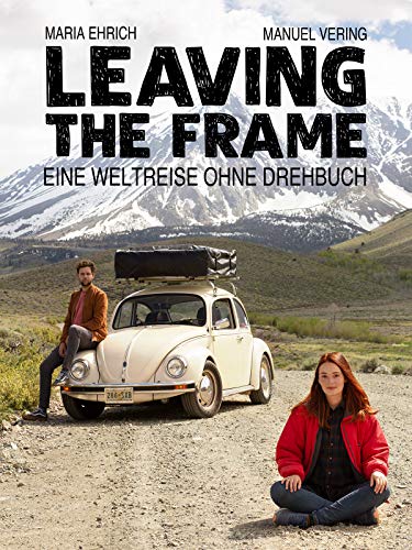 Leaving The Frame - Eine Weltreise ohne Drehbuch