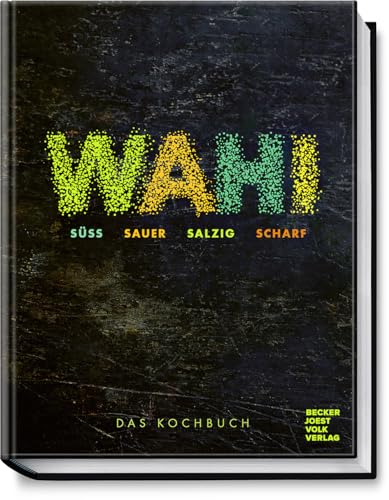 Wahi – süß, sauer, salzig, scharf: Das Kochbuch – Eine kulinarische Weltreise – von modernen bis traditionellen Rezepten aus aller Welt – für jeden Geschmack etwas dabei